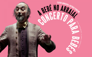 «A Bebé no Arraial» leva os Santos Populares ao Teatro Municipal António Pinheiro
